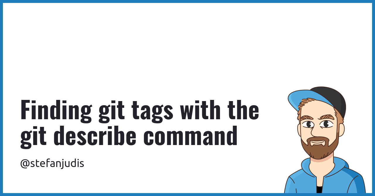 Finding Git Tags With The Git Describe Command Stefan Judis Web